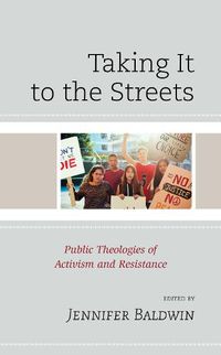 Cover image for Taking It to the Streets: Public Theologies of Activism and Resistance