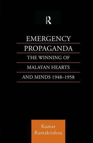 Cover image for Emergency Propaganda: The Winning of Malayan Hearts and Minds 1948-1958