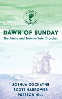 Cover image for Dawn of Sunday: The Trinity and Trauma-Safe Churches