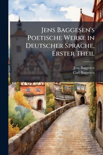 Cover image for Jens Baggesen's Poetische Werke in Deutscher Sprache, Volumes 1-2