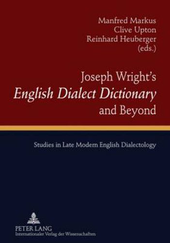 Cover image for Joseph Wright's  English Dialect Dictionary  and Beyond: Studies in Late Modern English Dialectology