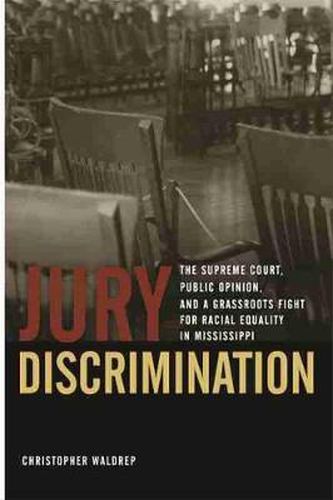 Cover image for JURY DISCRIMINATION: The Supreme Court, Public Opinion, and a Grassroots Fight for Racial Equality in Mississippi