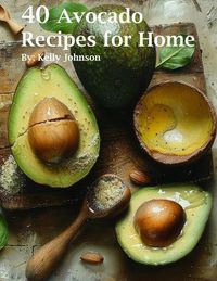 Cover image for 40 Avocado Recipes for Home