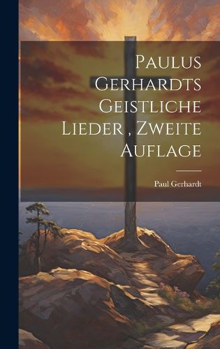 Cover image for Paulus Gerhardts geistliche Lieder, Zweite Auflage