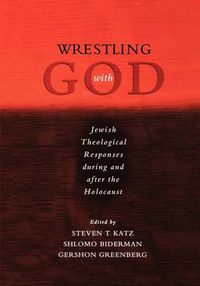 Cover image for Wrestling with God: Jewish Theological Responses during and after the Holocaust