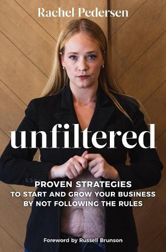 Cover image for Unfiltered: Proven Strategies to Start and Grow Your Business by Not Following the Rules