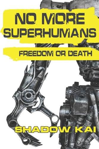 No More Superhumans: Freedom or Death