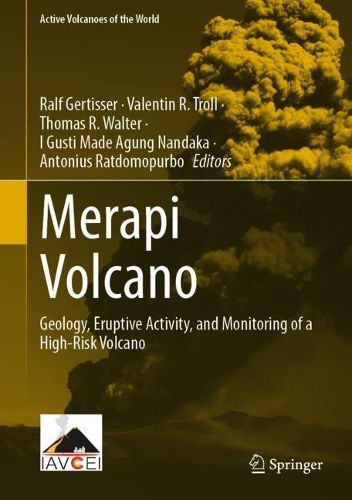 Cover image for Merapi Volcano: Geology, Eruptive Activity, and Monitoring of a High-Risk Volcano