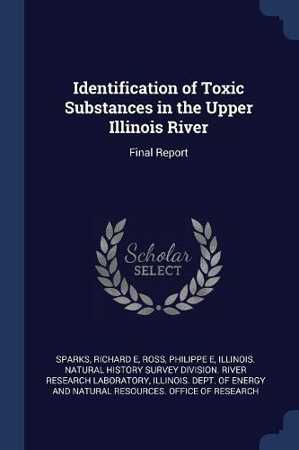 Cover image for Identification of Toxic Substances in the Upper Illinois River: Final Report