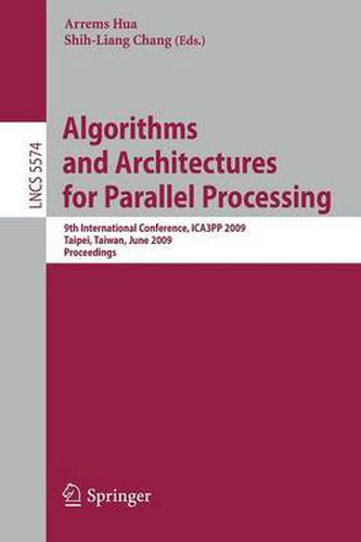 Cover image for Algorithms and Architectures for Parallel Processing: 9th International Conference, ICA3PP 2009, Taipei, Taiwan, June 8-11, 2009, Proceedings