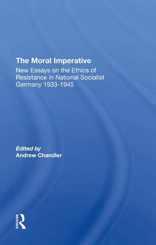 Cover image for The Moral Imperative: New Essays on the Ethics of Resistance in National Socialist Germany 1933-1945