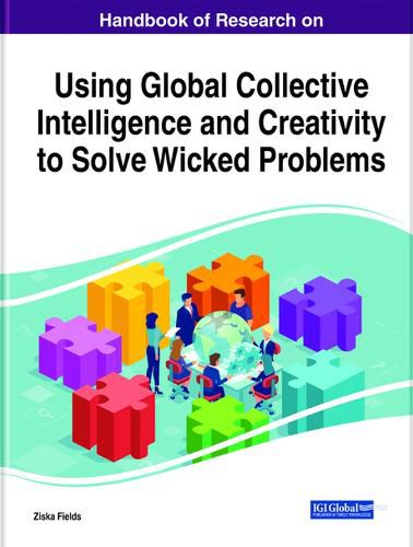 Cover image for Handbook of Research on Using Global Collective Intelligence and Creativity to Solve Wicked Problems