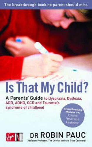 Cover image for Is That My Child?: A Parents Guide to Dyspraxia, Dyslexia, ADD, ADHD, OCD and Tourette's Syndrome of Childhood