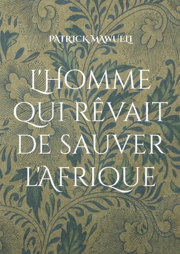 Cover image for L'Homme qui revait de sauver l'Afrique
