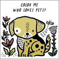 Cover image for Color Me: Who Loves Pets?: Watch Me Change Colour in Water