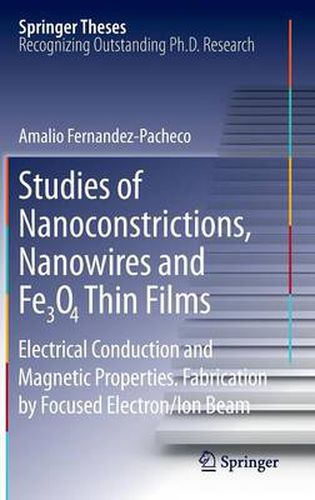 Cover image for Studies of Nanoconstrictions, Nanowires and Fe3O4 Thin Films: Electrical Conduction and Magnetic Properties. Fabrication by Focused Electron/Ion Beam