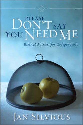 Cover image for Please Don't Say You Need Me: Biblical Answers for Codependency