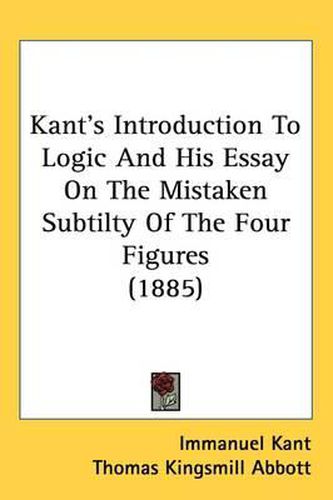 Cover image for Kant's Introduction to Logic and His Essay on the Mistaken Subtilty of the Four Figures (1885)