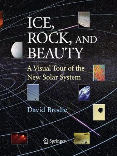 Cover image for Ice, Rock, and Beauty: A Visual Tour of the New Solar System