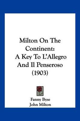 Cover image for Milton on the Continent: A Key to L'Allegro and Il Penseroso (1903)