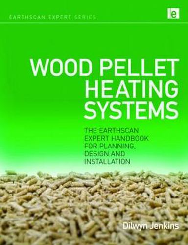 Cover image for Wood Pellet Heating Systems: The Earthscan Expert Handbook on Planning, Design and Installation