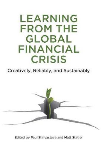 Cover image for Learning From the Global Financial Crisis: Creatively, Reliably, and Sustainably