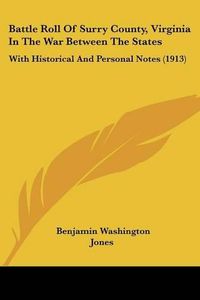 Cover image for Battle Roll of Surry County, Virginia in the War Between the States: With Historical and Personal Notes (1913)