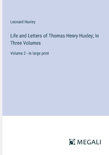 Cover image for Life and Letters of Thomas Henry Huxley; In Three Volumes