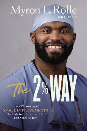 Cover image for The 2% Way: How a Philosophy of Small Improvements Took Me to Oxford, the NFL, and Neurosurgery