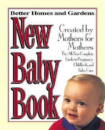 Better Homes and Gardens New Baby Book: The Complete Guide to Pregnancy, Childbirth, and Baby Care Revised