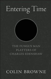 Cover image for Entering Time: The Fungus Man Platters of Charles Edenshaw