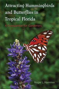 Cover image for Attracting Hummingbirds and Butterflies in Tropical Florida: A Companion for Gardeners