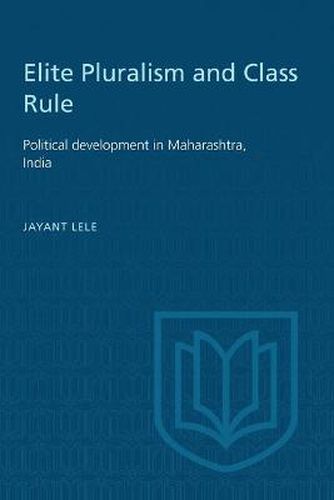 Cover image for Elite Pluralism and Class Rule: Political development in Maharashtra, India