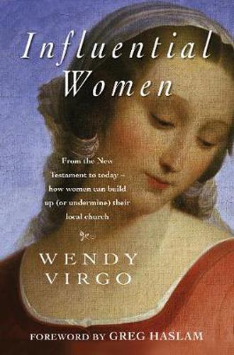 Influential Women: From the New Testament to Today - How Women Can Build Up or Undermine Their Local Church