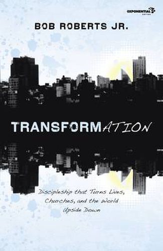 Transformation: Discipleship that Turns Lives, Churches, and the World Upside Down