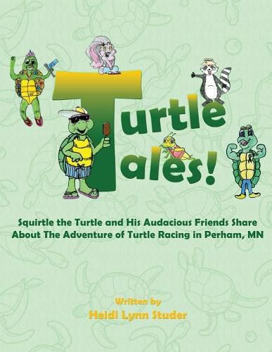 Cover image for Turtle Tales: Squirtle the Turtle and His Audacious Friends Share About The Adventure of Turtle Racing in Perham, MN