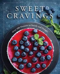 Cover image for Sweet Cravings: Over 300 Desserts to Satisfy and Delight