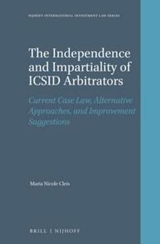 Cover image for The Independence and Impartiality of ICSID Arbitrators: Current Case Law, Alternative Approaches, and Improvement Suggestions