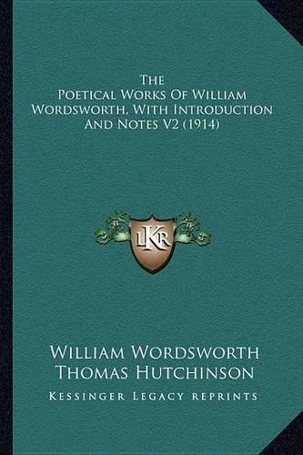 Cover image for The Poetical Works of William Wordsworth, with Introduction and Notes V2 (1914)