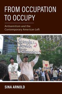 Cover image for From Occupation to Occupy: Antisemitism and the Contemporary American Left