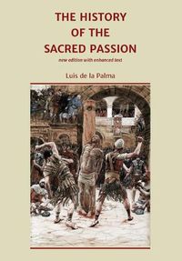 Cover image for The History of the Sacred Passion: new edition with enhanced text