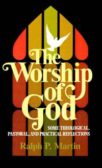 Cover image for The Worship of God: Some Theological, Pastoral and Practical Reflections