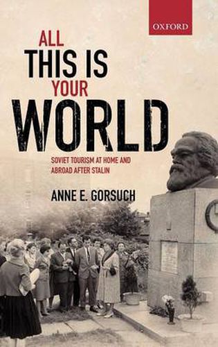 Cover image for All this is your World: Soviet Tourism at Home and Abroad after Stalin