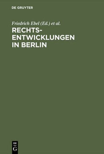 Rechtsentwicklungen in Berlin: Acht Vortrage, Gehalten Anlasslich Der 750-Jahrfeier Berlins