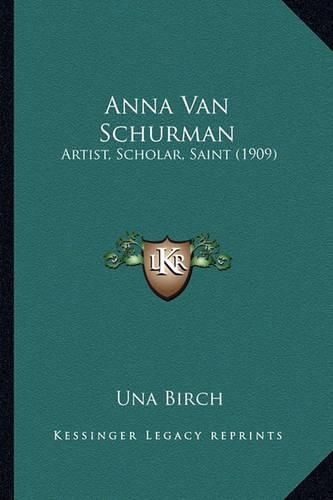 Cover image for Anna Van Schurman: Artist, Scholar, Saint (1909)