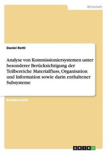 Cover image for Analyse von Kommissioniersystemen unter besonderer Berucksichtigung der Teilbereiche Materialfluss, Organisation und Information sowie darin enthaltener Subsysteme