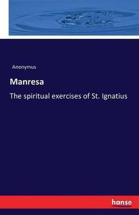 Cover image for Manresa: The spiritual exercises of St. Ignatius