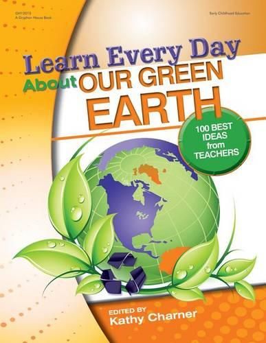 Cover image for Learn Every Day About Our Green Earth: 100 Best Ideas from Teachers