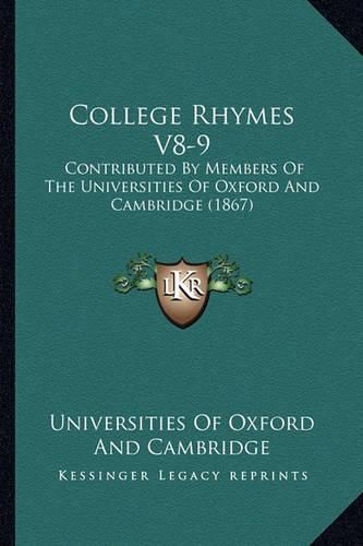 College Rhymes V8-9: Contributed by Members of the Universities of Oxford and Cambridge (1867)