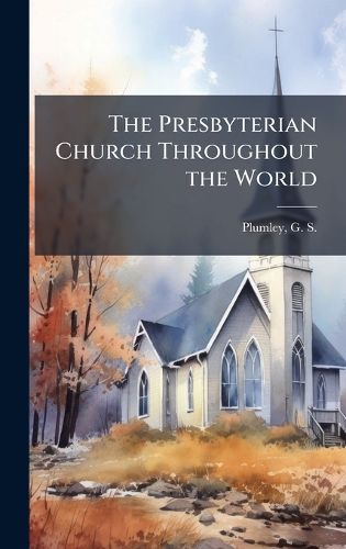 Cover image for The Presbyterian Church Throughout the World